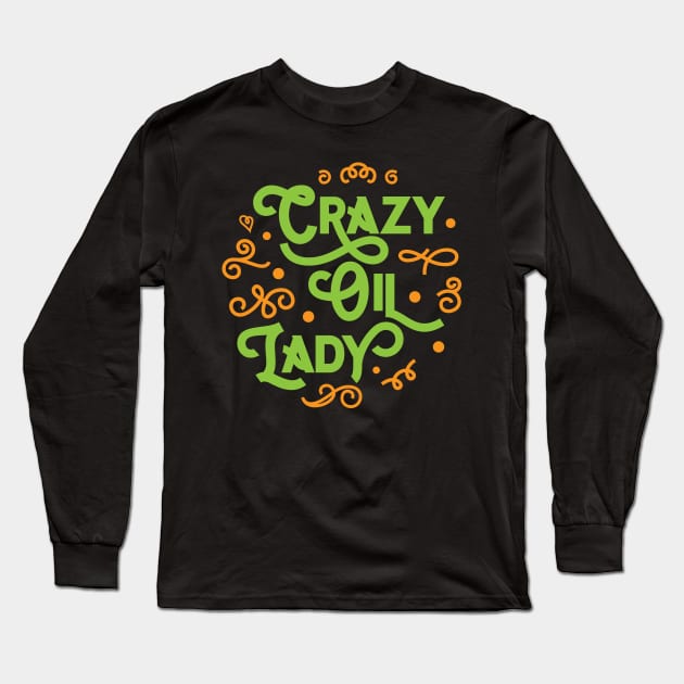 Crazy Oil Lady' Essential Oil Long Sleeve T-Shirt by ourwackyhome